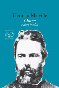 Title: Omoo: con alcuni scritti e documenti inediti, Author: Herman Melville