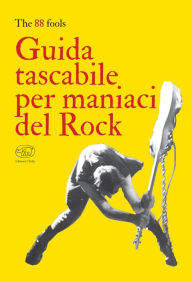 Title: Guida tascabile per maniaci del Rock, Author: The 88 Fools