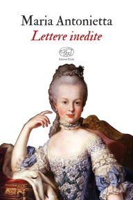 Title: Lettere inedite, Author: Maria Antonietta