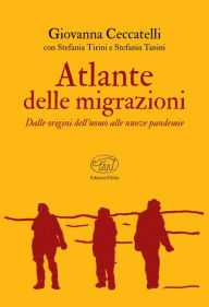 Title: Atlante delle migrazioni: Dalle origini dell'uomo alle nuove pandemie, Author: Giovanna Ceccatelli