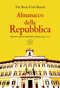 Title: Almanacco della Repubblica: Repertorio ragionato della politica italiana 1945-2021, Author: The Book Fools Bunch