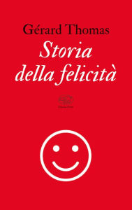 Title: Storia della felicità, Author: Gérard Thomas