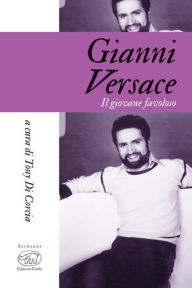 Title: Gianni Versace: Il giovane favoloso, Author: Tony Di Corcia