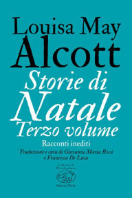 Title: Storie di Natale. Terzo volume, Author: Louisa May Alcott