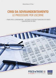 Title: Crisi da sovraindebitamento. Le procedure per uscirne: Piano per il consumatore - Accordo di ristrutturazione dei debiti - Liquidazione dei beni, Author: Massimiliano Di Pace