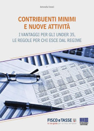 Title: Contribuenti minimi e nuove attività: Tutte le novità in materia di contribuenti minimi, i vantaggi per gli under 35 e le regole per chi esce dal regime, Author: Antonella Donati