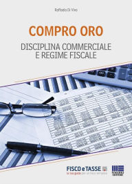 Title: Compro Oro: Disciplina commerciale e regime fiscale, Author: Raffaela Di Vivo