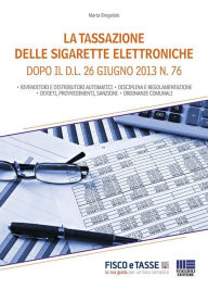 Title: La tassazione delle sigarette elettroniche: Dopo il D.L. 26 giugno 2013 n. 76, Author: Marta Bregolato
