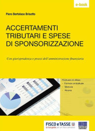 Title: Accertamenti tributari e spese di sponsorizzazione: Con giurisprudenza e prassi dell'amministrazione finanziaria, Author: Piero Bertolaso Brisotto