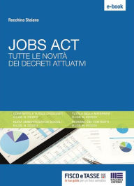 Title: Jobs Act. Tutte le novità dei decreti attuativi, Author: Rocchina Staiano