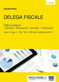 Title: Delega Fiscale: Tutte le novità su: - Sanzioni - Riscossione - Interpello - Contenzioso dopo i D.Lgs. n. 156, 158 e 159 del 24 settembre 2015, Author: Antonella Donati