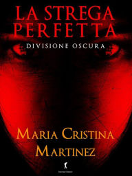 Title: La strega perfetta: Divisione oscura, Author: Maria Cristina Martinez