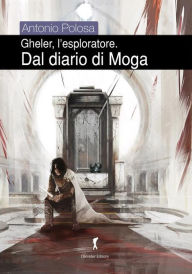 Title: Gheler l'eploratore IV - Dal diario di Moga, Author: Antonio Polosa