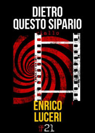 Title: Dietro questo sipario, Author: Enrico Luceri