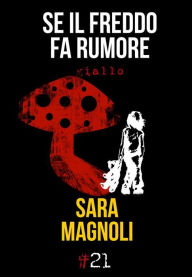 Title: Se il freddo fa rumore, Author: Sara Magnoli
