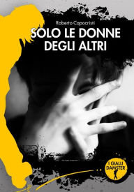 Title: Solo le donne degli altri, Author: Roberto Capocristi