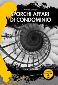 Title: Sporchi affari di condominio, Author: Andrea Mariani