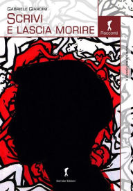 Title: Scrivi e lascia morire, Author: Gabriele Giardini