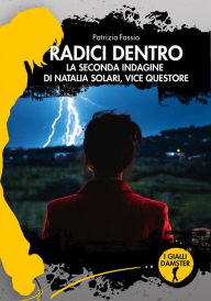 Title: Radici dentro: La seconda indagine di Natalia Solari, vice -questore, Author: Patrizia Fassio