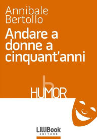 Title: Andare a donne a cinquant'anni, Author: Annibale Bertollo