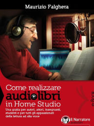 Title: Come realizzare audiolibri in Home Studio, Author: Maurizio Falghera