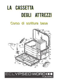 Title: La Cassetta Degli Attrezzi: Corso di scrittura base, Author: R.D. Hastur