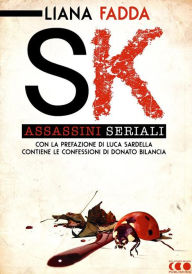 Title: SK - Assassini Seriali: Un saggio-inchiesta di Liana Fadda, Author: Liana Fadda
