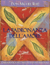 Title: La padronanza dell'amore, Author: don Miguel Ruiz