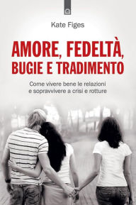 Title: Amore, fedeltà, bugie e tradimento (Our Cheating Hearts: Love and Loyalty, Lust and Lies), Author: Kate Figes