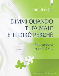 Title: Dimmi quando ti fa male e ti dirò perché, Author: Michel Odoul