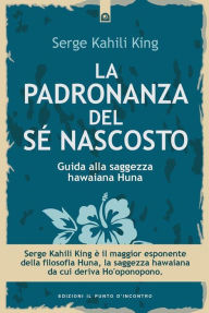 Title: La padronanza del sé nascosto, Author: Serge Kahili