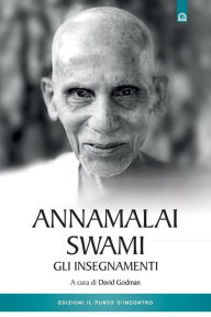 Title: Annamalai Swami - Gli insegnamenti, Author: David Godman