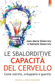 Title: Le sbalorditive capacità del cervello, Author: Jean-Marie Delecroix
