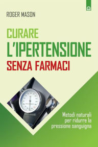 Title: Curare l'ipertensione senza farmaci, Author: Roger Mason