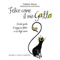 Title: Felice come il mio gatto: Piccola guida di saggezza felina a uso degli umani, Author: Frédéric Ploton