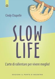 Title: Slow life: L'arte di rallentare per vivere meglio!, Author: Cindy Chapelle