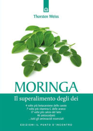 Title: Moringa: Il superalimento degli dei, Author: Thorsten Weiss