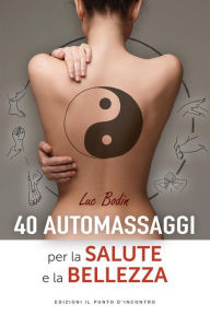 Title: 40 automassaggi per la salute e la bellezza, Author: Luc Bodin