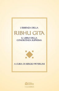 Title: L'essenza della Ribhu Gita: Il libro della conoscenza suprema, Author: Sergio Peterlini