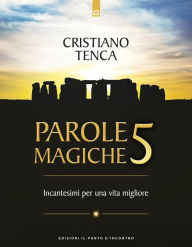 Title: Parole magiche 5: Incantesimi per una vita migliore, Author: Cristiano Tenca