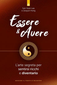 Title: Essere & avere: L'arte segreta per sentirsi ricchi e diventarlo, Author: Jooyun Hong