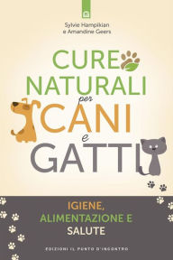 Title: Cure naturali per cani e gatti: Igiene, alimentazione e salute, Author: Sylvie Hampikian