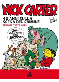 Title: Nick Carter. 40 anni sulla scena del crimine, Author: Bonvi