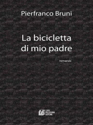 Title: La Bicicletta di mio padre, Author: Pierfranco Bruni