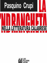 Title: La 'Ndrangheta nella letteratura calabrese, Author: Pasquino Crupi