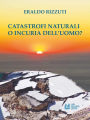 Catastrofi Naturali o Incuria dell'Uomo?