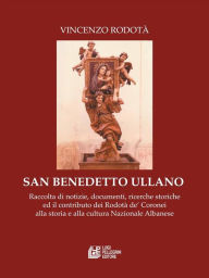 Title: San Benedetto Ullano: Raccolta di notizie, documenti, ricerche storiche ed il contributo dei Rodotà dé Coronei alla storia e alla cultura Nazionale Albanese, Author: Vincenzo Rodotà