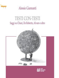 Title: Testi con-testi. Saggi su Chiari, De Roberto, Alvaro e altro, Author: Alessio Giannanti