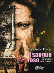 Title: Il Sangue Rosa. La strage delle donne, Author: Francesca Porco