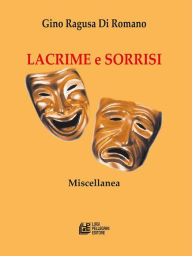 Title: Lacrime e Sorrisi: Miscellanea, Author: Gino Ragusa Di Romano